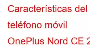 Características del teléfono móvil OnePlus Nord CE 2