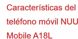 Características del teléfono móvil NUU Mobile A18L