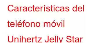 Características del teléfono móvil Unihertz Jelly Star