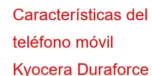 Características del teléfono móvil Kyocera Duraforce Pro 3