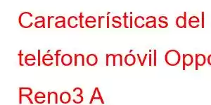 Características del teléfono móvil Oppo Reno3 A