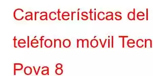 Características del teléfono móvil Tecno Pova 8