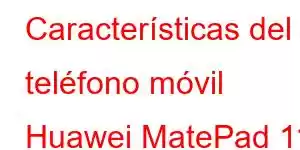 Características del teléfono móvil Huawei MatePad 11 (2021)