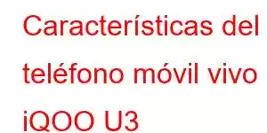 Características del teléfono móvil vivo iQOO U3