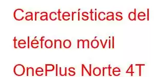 Características del teléfono móvil OnePlus Norte 4T