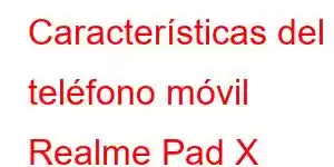 Características del teléfono móvil Realme Pad X