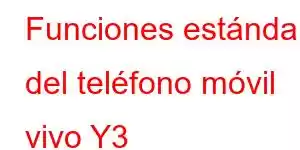 Funciones estándar del teléfono móvil vivo Y3