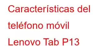 Características del teléfono móvil Lenovo Tab P13