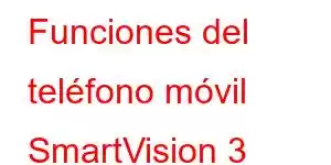 Funciones del teléfono móvil SmartVision 3