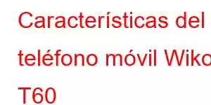 Características del teléfono móvil Wiko T60