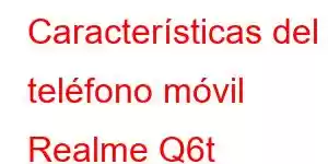 Características del teléfono móvil Realme Q6t