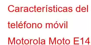 Características del teléfono móvil Motorola Moto E14