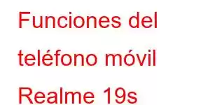 Funciones del teléfono móvil Realme 19s