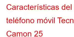 Características del teléfono móvil Tecno Camon 25