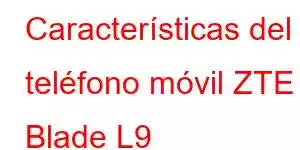 Características del teléfono móvil ZTE Blade L9