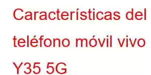 Características del teléfono móvil vivo Y35 5G