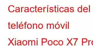 Características del teléfono móvil Xiaomi Poco X7 Pro