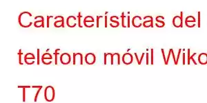 Características del teléfono móvil Wiko T70