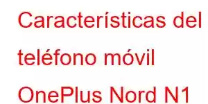 Características del teléfono móvil OnePlus Nord N1