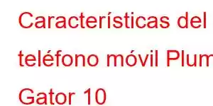 Características del teléfono móvil Plum Gator 10