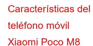 Características del teléfono móvil Xiaomi Poco M8