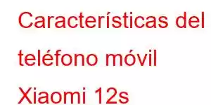 Características del teléfono móvil Xiaomi 12s