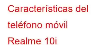 Características del teléfono móvil Realme 10i