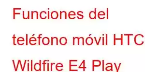 Funciones del teléfono móvil HTC Wildfire E4 Play