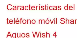 Características del teléfono móvil Sharp Aquos Wish 4