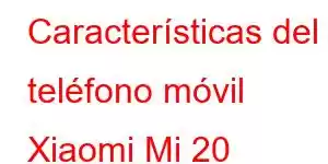 Características del teléfono móvil Xiaomi Mi 20