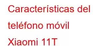 Características del teléfono móvil Xiaomi 11T