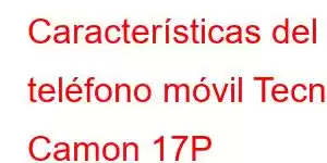 Características del teléfono móvil Tecno Camon 17P