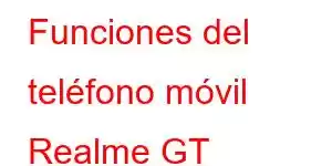 Funciones del teléfono móvil Realme GT