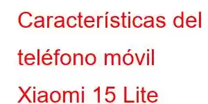 Características del teléfono móvil Xiaomi 15 Lite