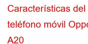 Características del teléfono móvil Oppo A20