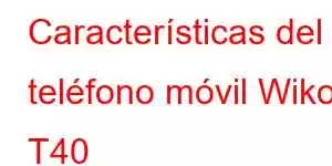 Características del teléfono móvil Wiko T40