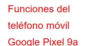 Funciones del teléfono móvil Google Pixel 9a