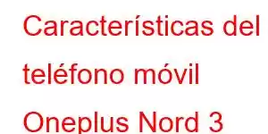 Características del teléfono móvil Oneplus Nord 3