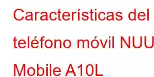 Características del teléfono móvil NUU Mobile A10L