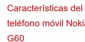 Características del teléfono móvil Nokia G60