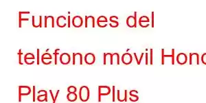 Funciones del teléfono móvil Honor Play 80 Plus