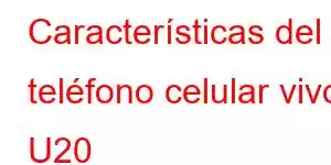 Características del teléfono celular vivo U20