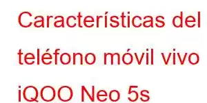 Características del teléfono móvil vivo iQOO Neo 5s