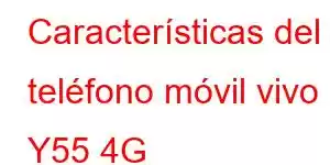 Características del teléfono móvil vivo Y55 4G