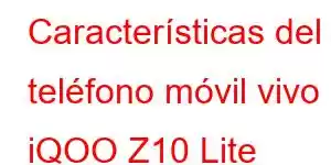 Características del teléfono móvil vivo iQOO Z10 Lite