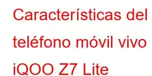 Características del teléfono móvil vivo iQOO Z7 Lite