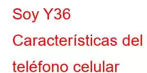 Soy Y36 Características del teléfono celular