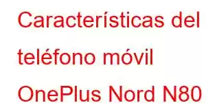 Características del teléfono móvil OnePlus Nord N80 SE