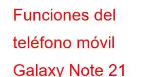 Funciones del teléfono móvil Galaxy Note 21