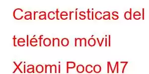 Características del teléfono móvil Xiaomi Poco M7